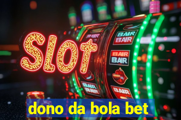 dono da bola bet